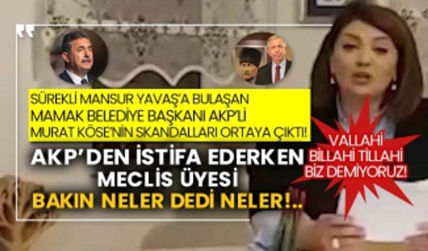 Sürekli Mansur Yavaş’a bulaşan Mamak Belediye Başkanı AKP’li Murat Köse’nin skandalları ortaya çıktı! AKP’den istifa ederken Meclis Üyesi bakın neler dedi neler!..