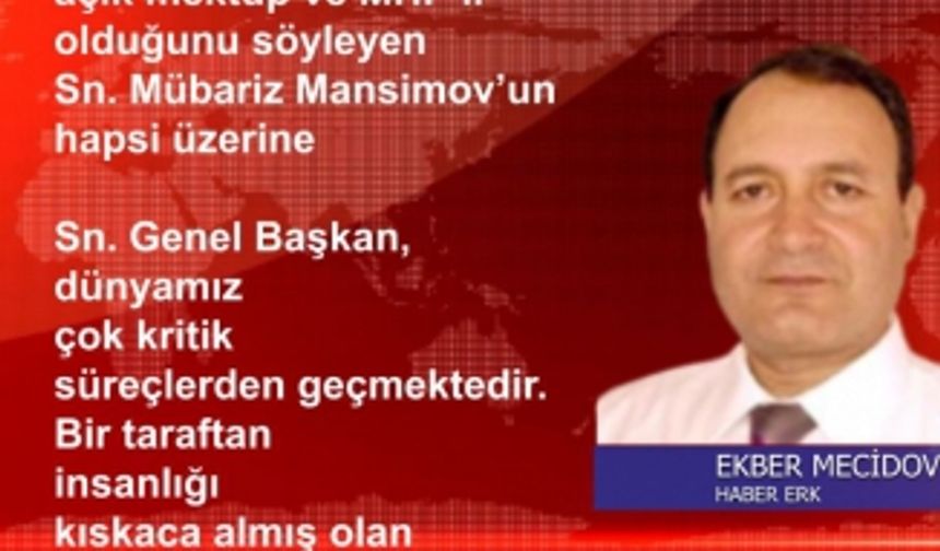 MHP Genel Başkanı Sn. Devlet Bahçeli’ye açık mektup ve MHP’li olduğunu söyleyen Sn. Mübariz Mansimov’un hapsi üzerine