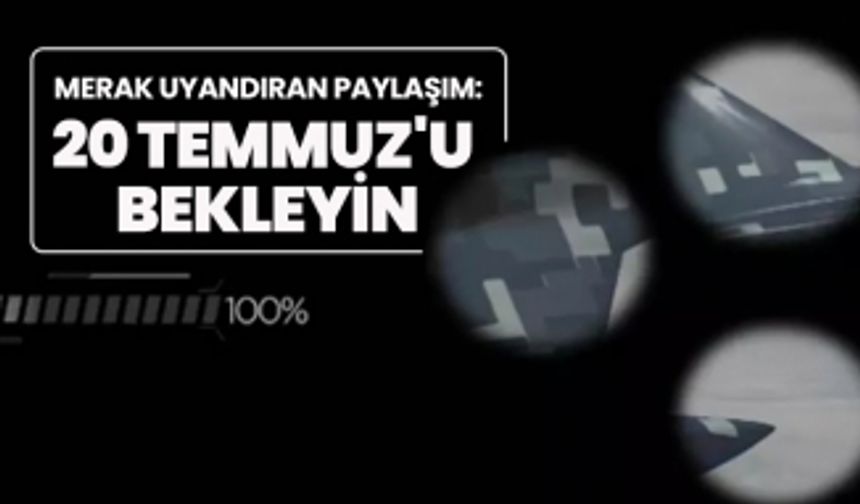 Merak uyandıran paylaşım "20 Temmuz'u bekleyin"