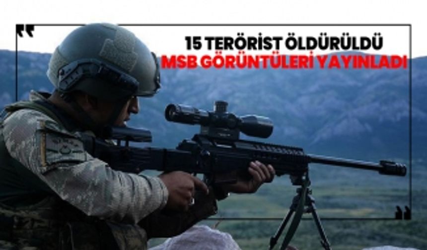 15 terörist öldürüldü! MSB görüntüleri yayınladı