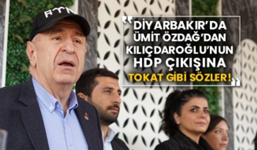 Diyarbakır’da Zafer Partisi Lideri Ümit Özdağ’dan Kılıçdaroğlu’nun Hdp çıkışına tokat gibi sözler!