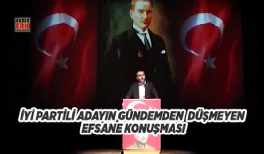 İYİ Partili adayın gündemden düşmeyen efsane konuşması!