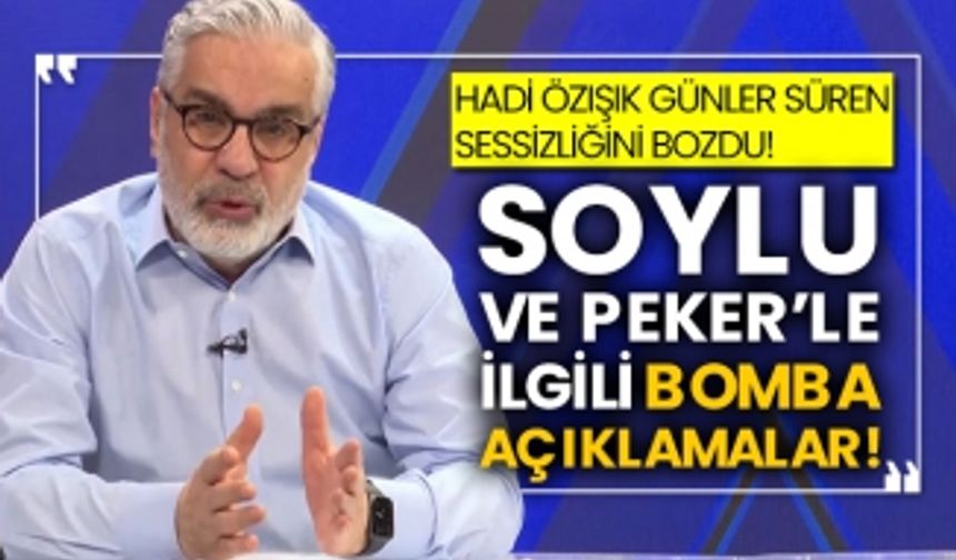 Hadi Özışık günler süren sessizliğini bozdu! Süleyman Soylu ve Sedat Peker’le ilgili bomba açıklamalar!