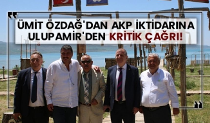 Ümit Özdağ'dan AKP iktidarına Ulupamir'den kritik çağrı!