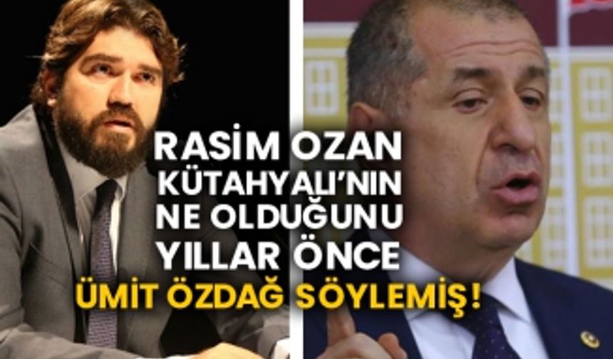 Rasim Ozan Kütahyalı’nın ne olduğunu yıllar önce Ümit Özdağ söylemiş!