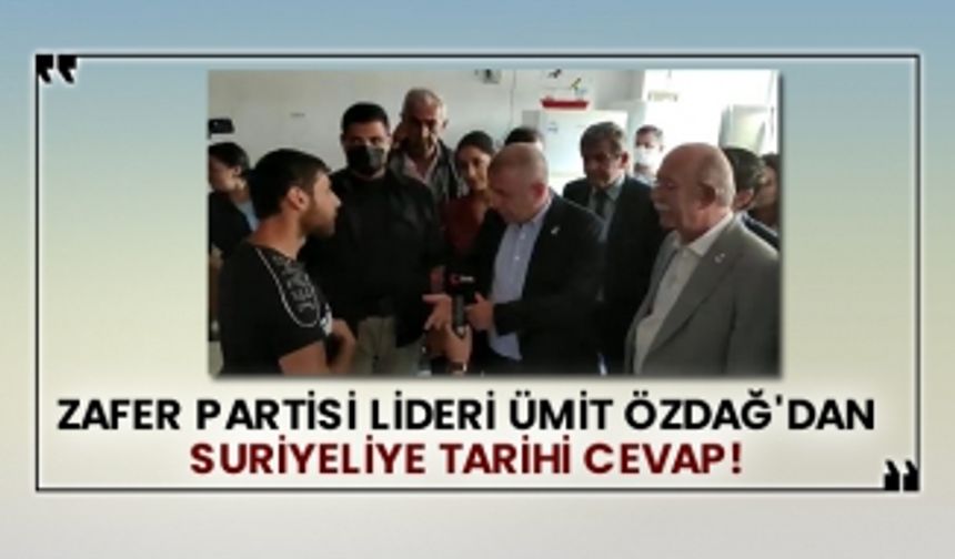 Zafer Partisi Lideri Ümit Özdağ'dan Suriyeliye tarihi cevap!