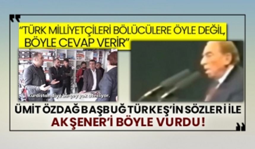 “Türk milliyetçileri bölücülere öyle değil, böyle cevap verir” Ümit Özdağ Başbuğ Türkeş’in sözleri ile Akşener’i böyle vurdu!