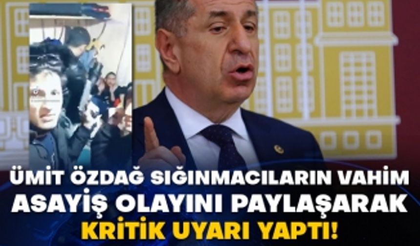 Ümit Özdağ sığınmacıların vahim asayiş olayını paylaşarak kritik uyarı yaptı!