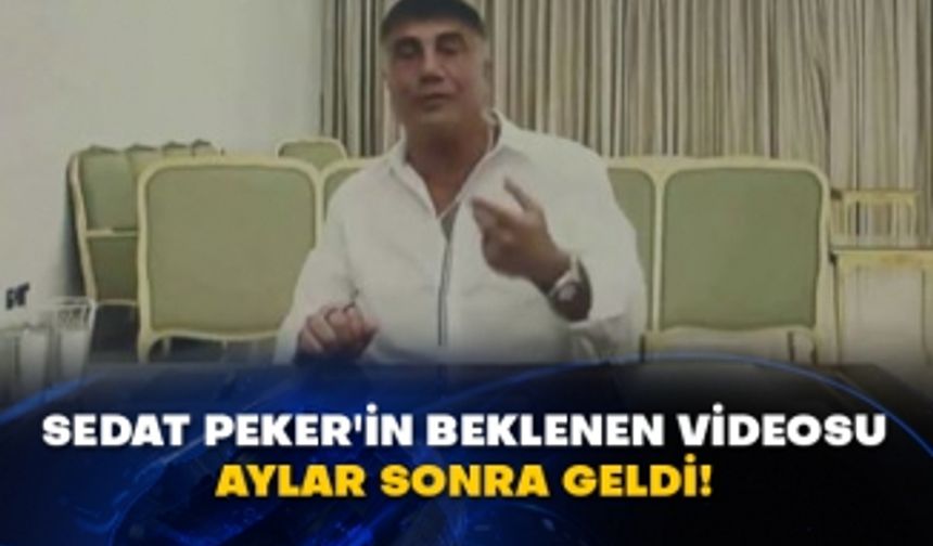 Sedat Peker'in beklenen videosu aylar sonra geldi!