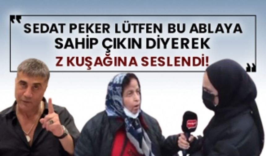 Sedat Peker lütfen bu ablaya sahip çıkın diyerek Z kuşağına seslendi!