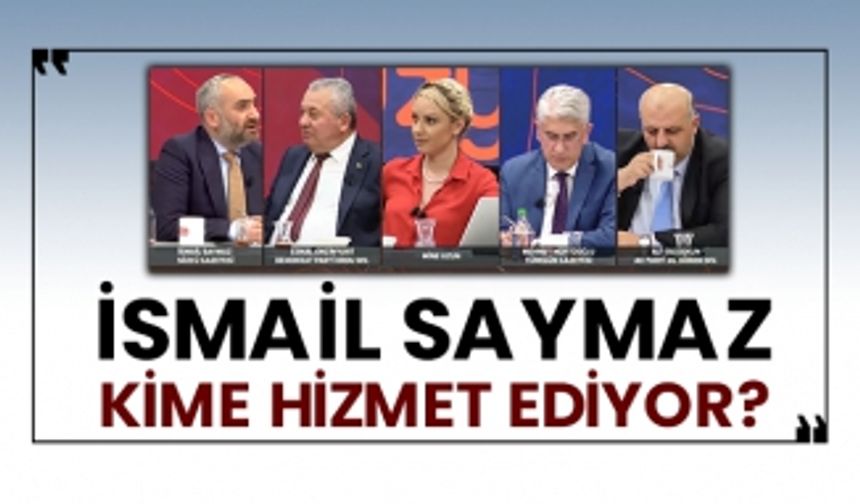 İsmail Saymaz kime hizmet ediyor?