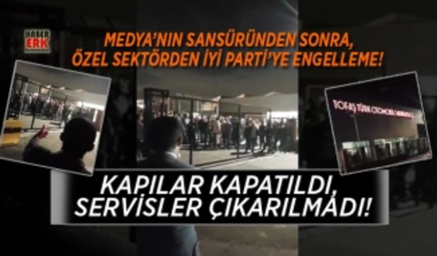 Medya’nın sansüründen sonra,  özel sektörden de İYİ Parti’ye engelleme!