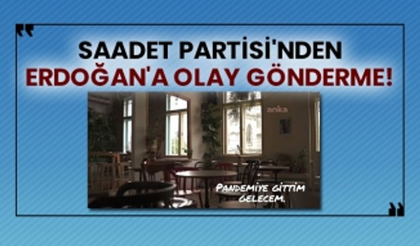 Saadet Partisi'nden Erdoğan'a olay gönderme!