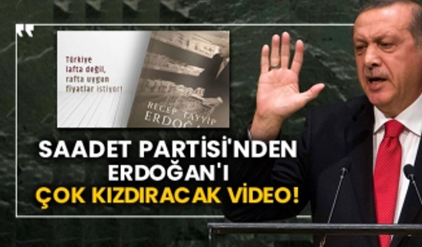 Saadet Partisi'nden Erdoğan'ı çok kızdıracak video!