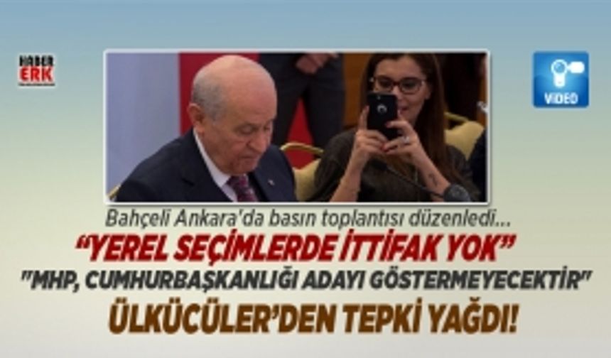 Bahçeli Ankara'da basın toplantısı düzenledi, Ülkücüler’den tepki yağdı!