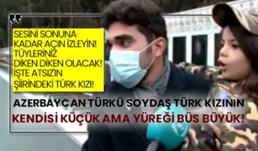 Azerbaycan Türkü soydaş Türk kızının kendisi küçük ama yüreği büs büyük!