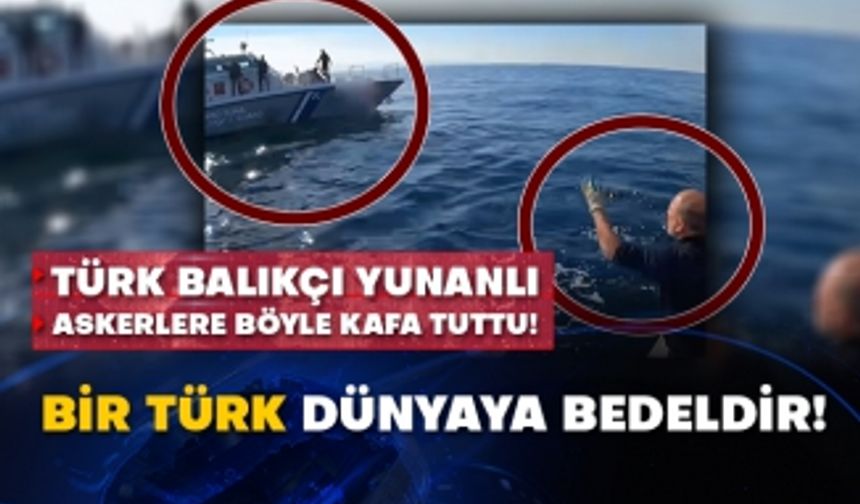 Türk balıkçı Yunanlı askerlere böyle kafa tuttu! Bir Türk dünyaya bedeldir!