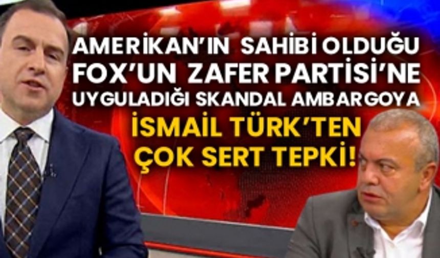 Amerikan’ın sahibi olduğu FOX’un Zafer Partisi’ne uyguladığı skandal ambargoya İsmail Türk’ten çok sert tepki!