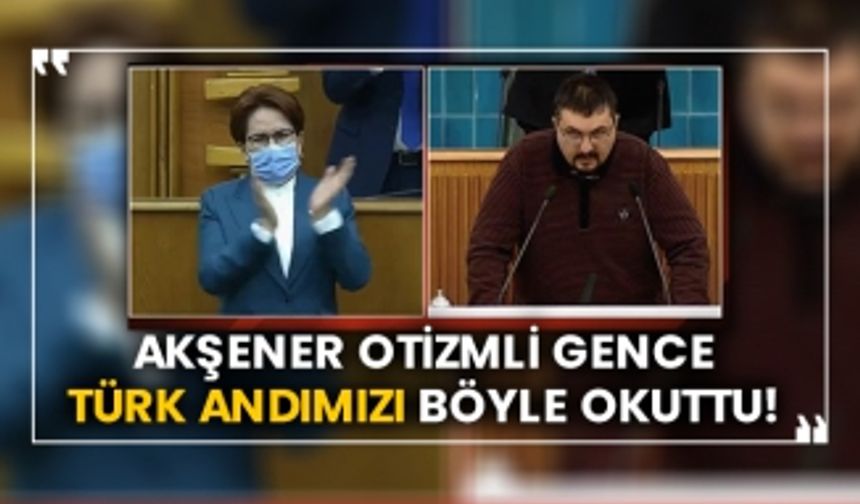 Akşener otizmli çocuğa Türk andımızı böyle okuttu!