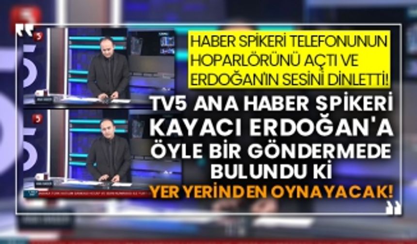 TV5 Ana Haber spikeri Kayacı Erdoğan'a öyle bir göndermede bulundu ki yer yerinden oynayacak!