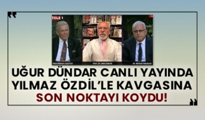 Uğur Dündar canlı yayında Yılmaz Özdil’le kavgasına son noktayı koydu!