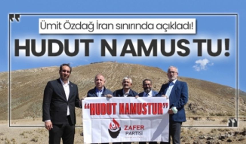 Ümit Özdağ İran sınırında açıkladı! Hudut namustu!