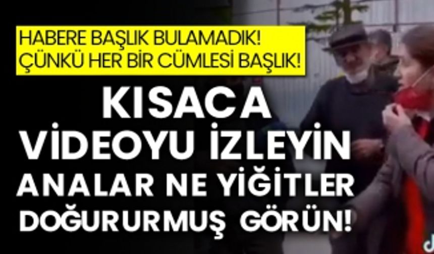 Habere başlık bulamadık! Çünkü her bir cümlesi başlık! Videoyu izleyin analar ne yiğitler doğururmuş görün!