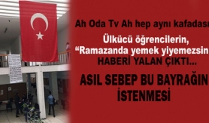 Oda TV'nin "Ülkücü öğrencilerin, “Ramazanda yemek yiyemezsiniz” haberi yalan çıktı