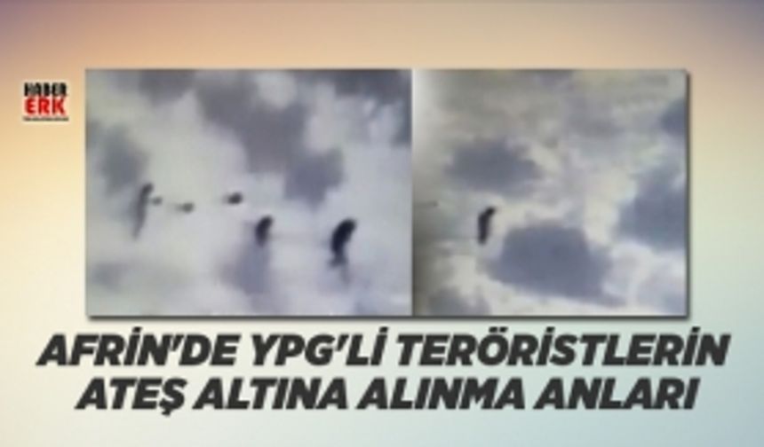 Afrin'de YPG'li teröristlerin  ateş altına alınma anları