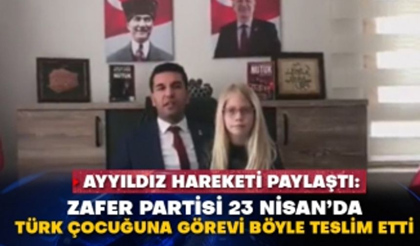 Ayyıldız Hareketi paylaştı: Zafer Partisi 23 Nisan’da Türk çocuğuna görevi böyle teslim etti