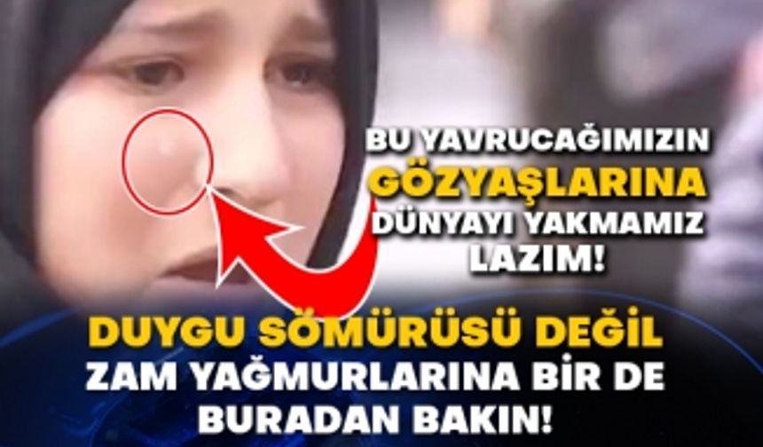 Bu yavrucağımızın gözyaşlarına dünyayı yakmamız lazım! Duygu sömürüsü değil zam yağmurlarına bir de buradan bakın!