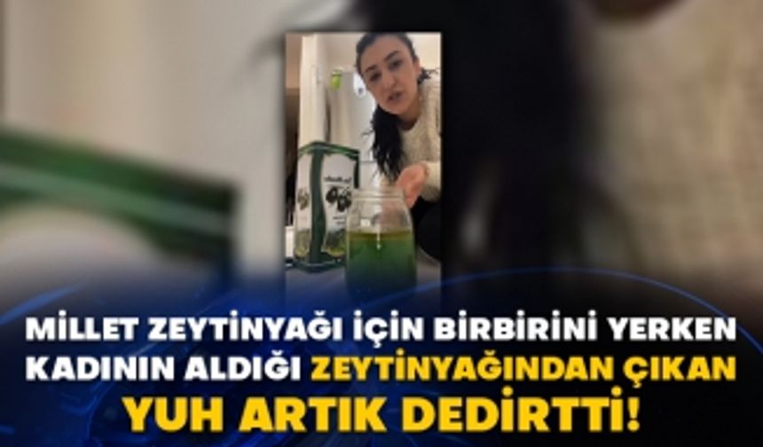 Millet zeytinyağı için birbirini yerken kadının aldığı zeytinyağından çıkan yuh artık dedirtti!