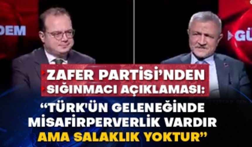 Zafer Partisi’nden sığınmacı açıklaması: “Türk'ün geleneğinde misafirperverlik vardır ama salaklık yoktur”