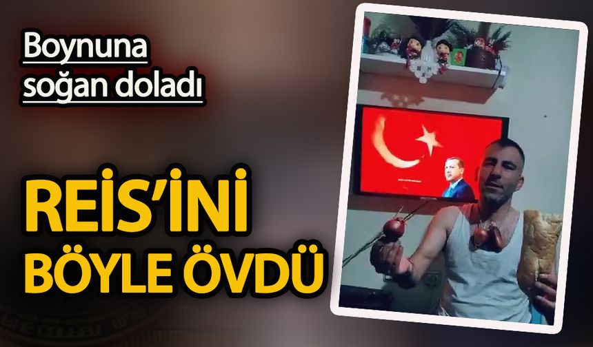 Erdoğan’ı taklit eden vatandaş boynuna soğan doladı Reis’ini böyle övdü