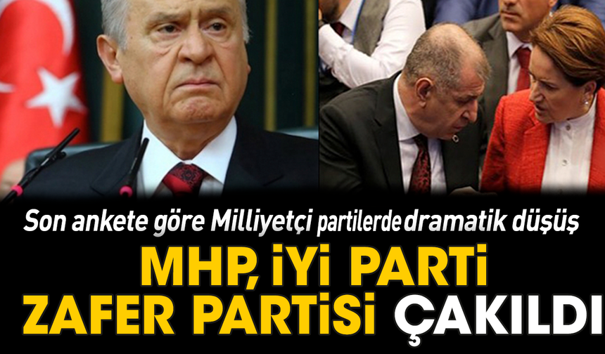 Son ankete göre Milliyetçi partilerde dramatik düşüş! MHP, İYİ Parti, Zafer Partisi çakıldı