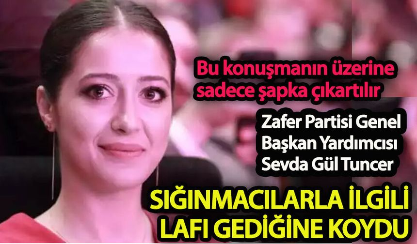 Sevda Gül Tuncer sığınmacılarla ilgili lafı gediğine koydu