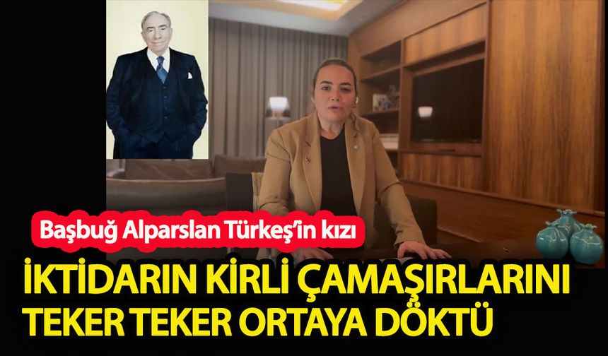 Başbuğ Alparslan Türkeş’in kızı, iktidarın kirli çamaşırlarını teker teker ortaya döktü