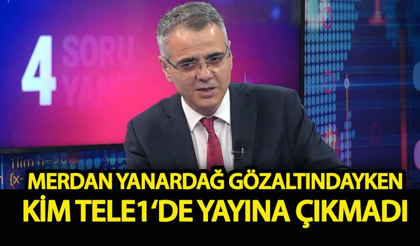 Merdan Yanardağ gözaltındayken kim TELE1‘de yayına çıkmadı