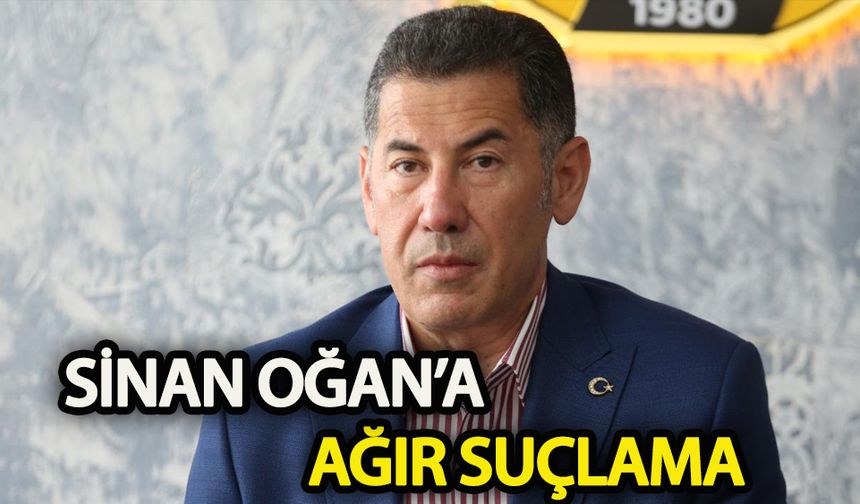 Sinan Oğan’a ağır suçlama