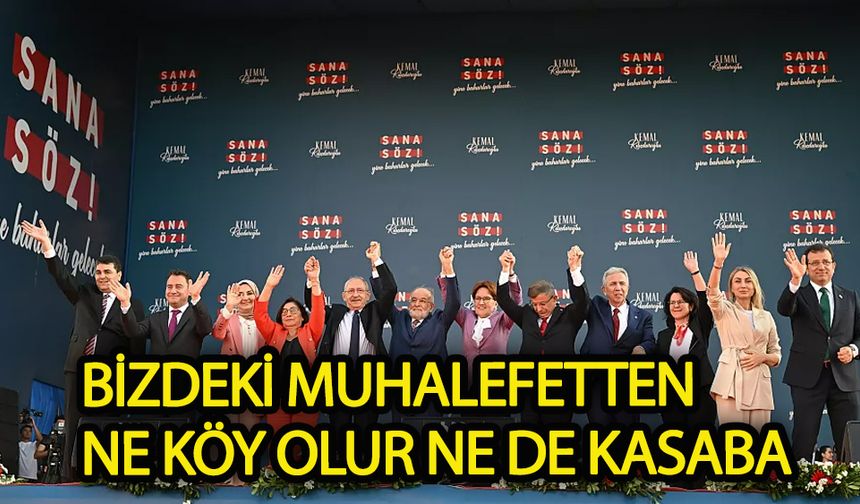 Bizdeki muhalefetten ne köy olur ne de kasaba