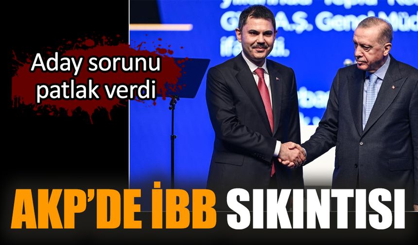 AKP'de İBB sıkıntısı: Aday sorunu patlak verdi
