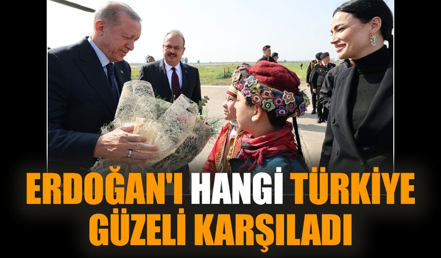 Erdoğan'ı hangi Türkiye Güzeli karşıladı