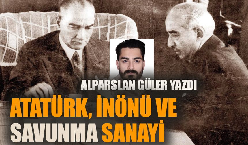 Atatürk, İnönü ve Savunma Sanayi