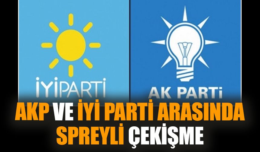 AKP ve İYİ Parti arasında spreyli çekişme