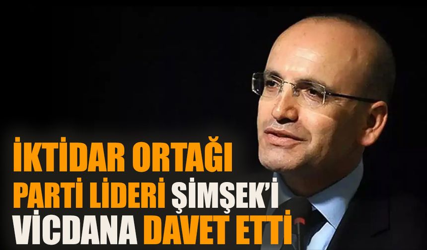 İktidar ortağı parti lideri Mehmet Şimşek’i “vicdana” davet etti