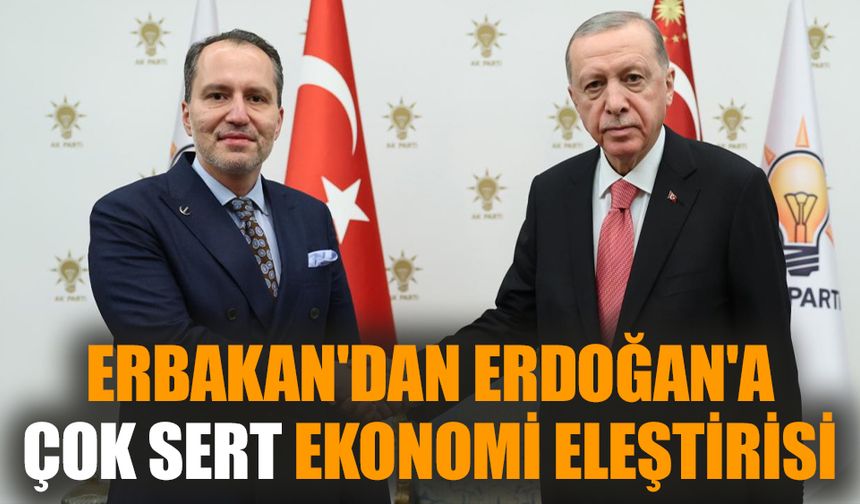 Erbakan'dan Erdoğan'a çok sert ekonomi eleştirisi