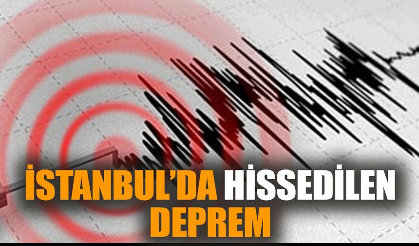 İstanbul'da hissedilen deprem