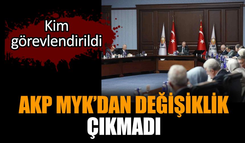 AKP MYK’dan değişiklik çıkmadı