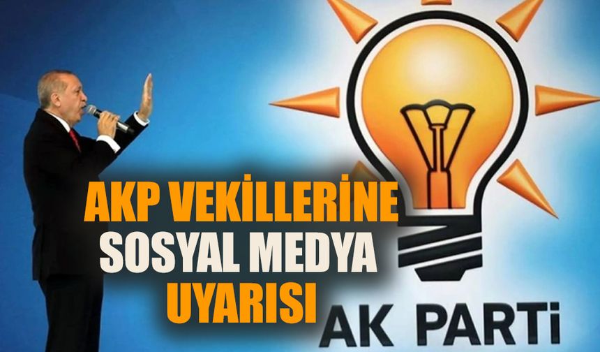 AKP'li milletvekillerine 'sosyal medya' uyarısı