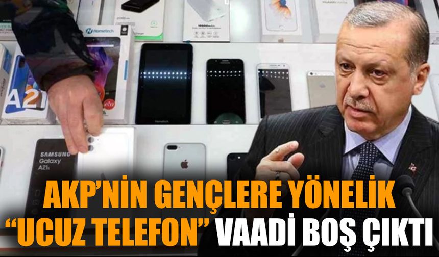 AKP’nin gençlere yönelik “ucuz telefon” vaadi boş çıktı